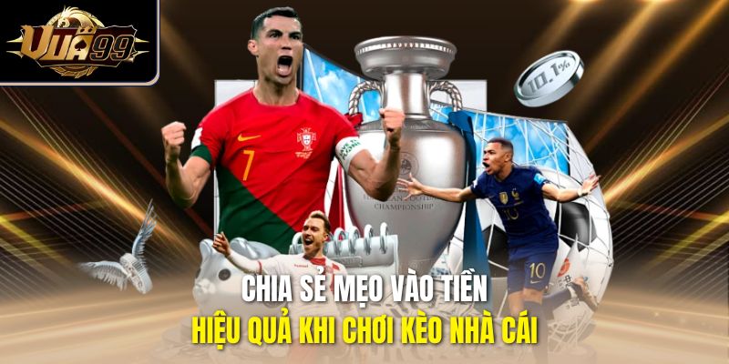 Chia sẻ mẹo vào tiền hiệu quả khi chơi kèo nhà cái