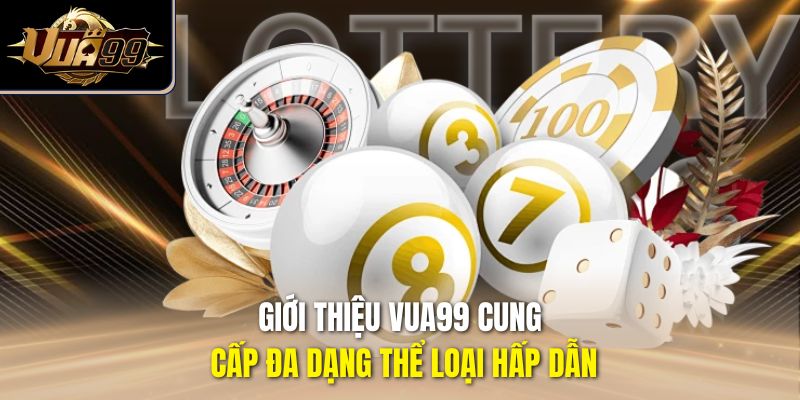 Giới thiệu Vua99 cung cấp đa dạng thể loại hấp dẫn