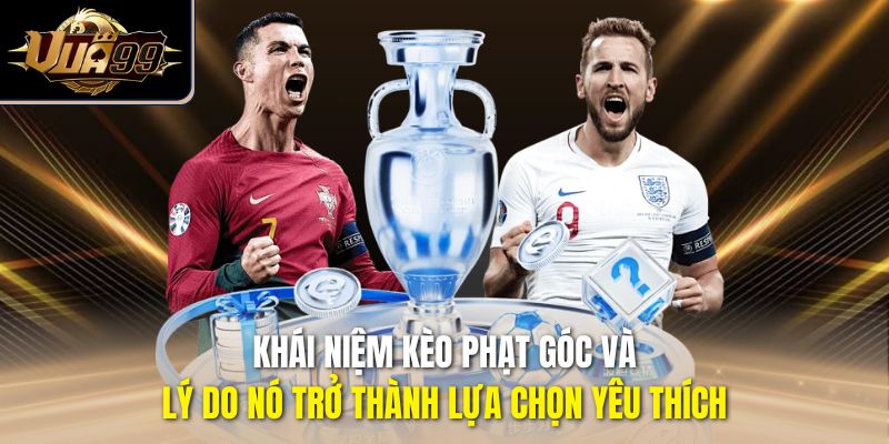 Khái niệm kèo phạt góc và lý do nó trở thành lựa chọn yêu thích