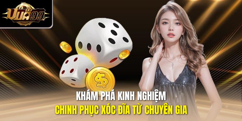 Khám phá kinh nghiệm chinh phục xóc đĩa từ chuyên gia