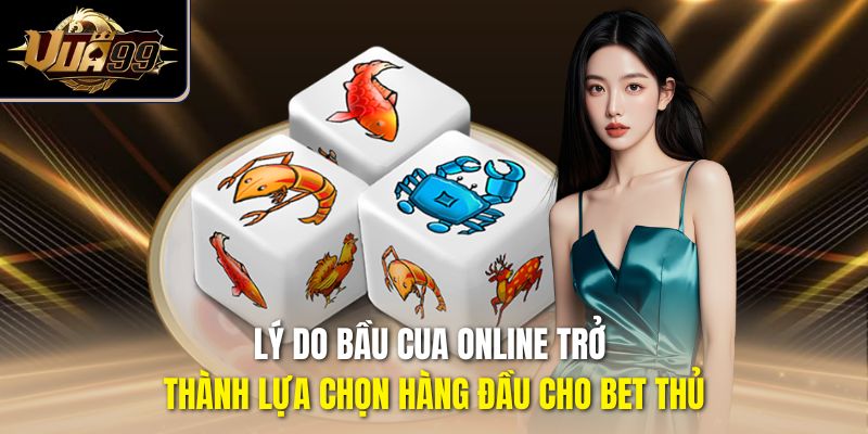 Lý do bầu cua online trở thành lựa chọn hàng đầu cho bet thủ