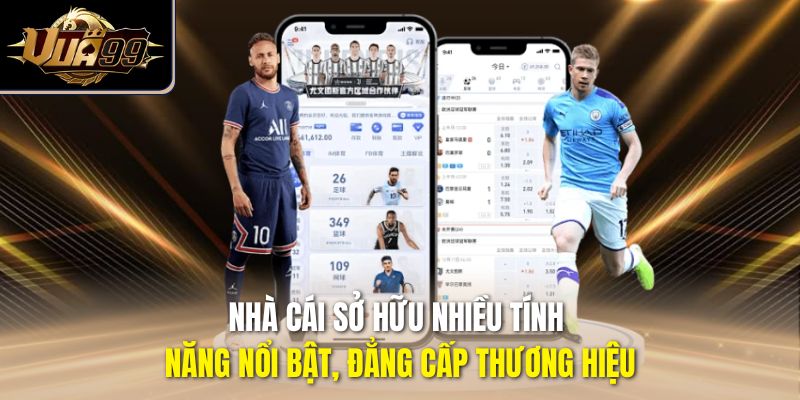 Nhà cái sở hữu nhiều tính năng nổi bật, đẳng cấp thương hiệu
