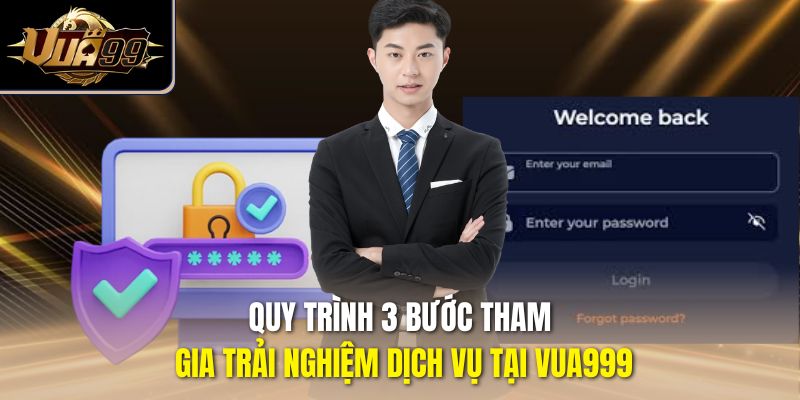 Quy trình 3 bước tham gia trải nghiệm dịch vụ tại Vua999