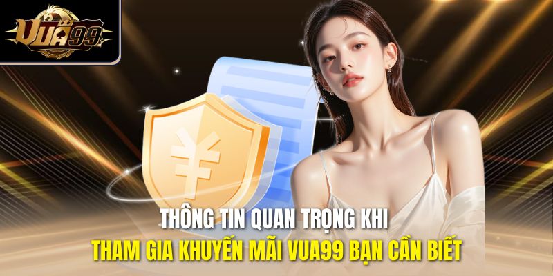 Thông tin quan trọng khi tham gia khuyến mãi Vua99 bạn cần biết