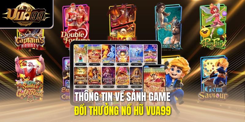 Thông tin về sảnh game đổi thưởng nổ hũ Vua99
