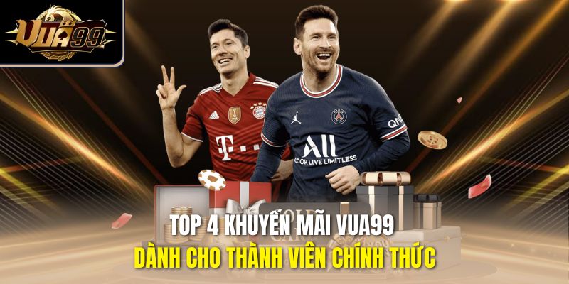 Top 4 khuyến mãi Vua99 dành cho thành viên chính thức