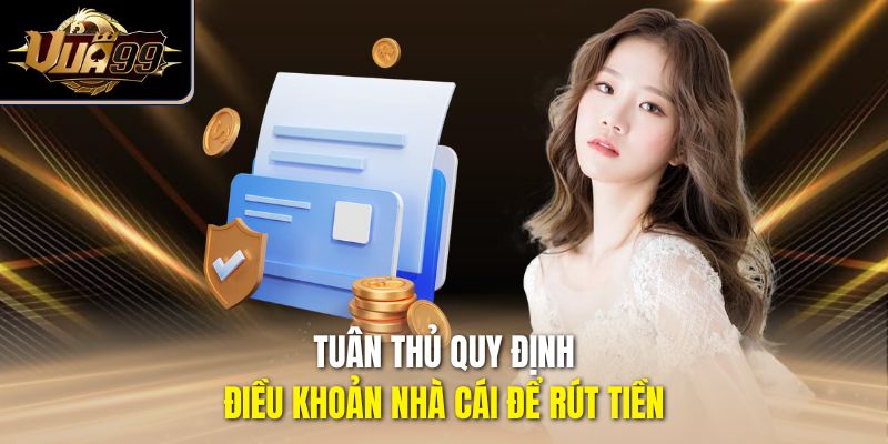Tuân thủ quy định điều khoản nhà cái để rút tiền